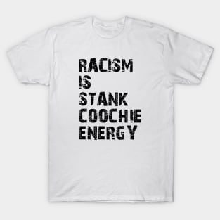 Racism is stank Coochie energy T-Shirt